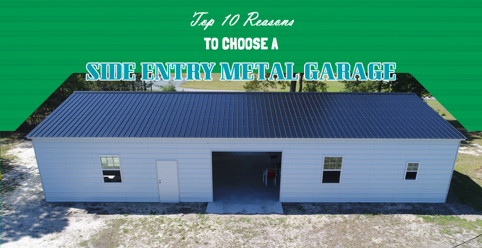 Top 10 Reasons To Choose A Side Entry Metal Garage