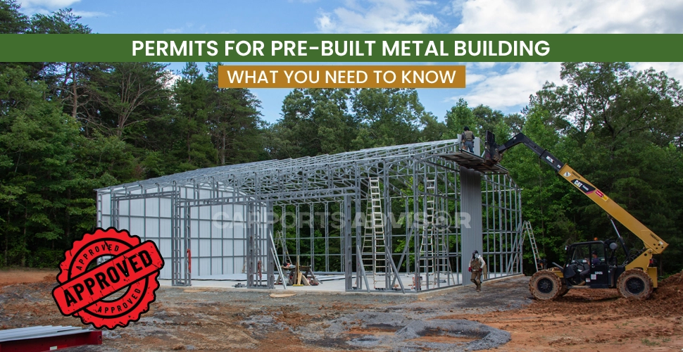 Permits For Pre-Built Metal Building: What You Need To Know