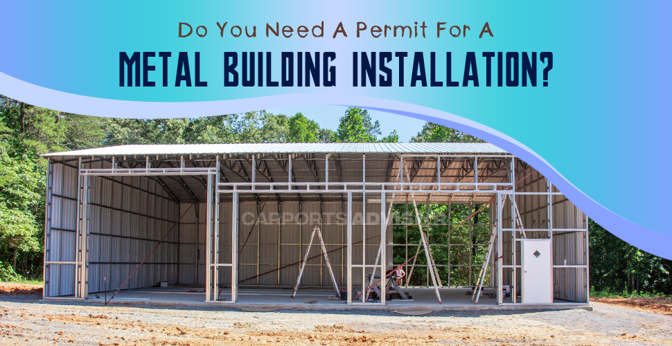 Do You Need A Permit For A Metal Building Installation?