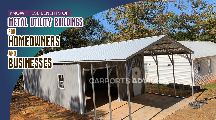 Know These Benefits Of Metal Utility Buildings For Homeowners And Businesses