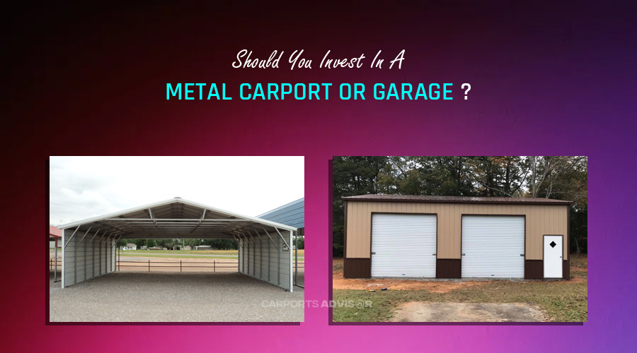 Should You Invest In A Metal Carport Or Garage