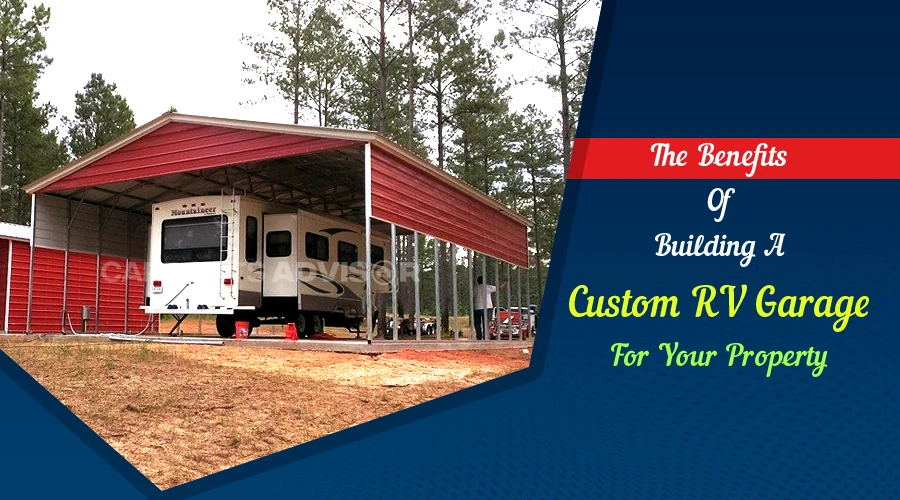 The Benefits of Building a Custom RV Garage for Your Property