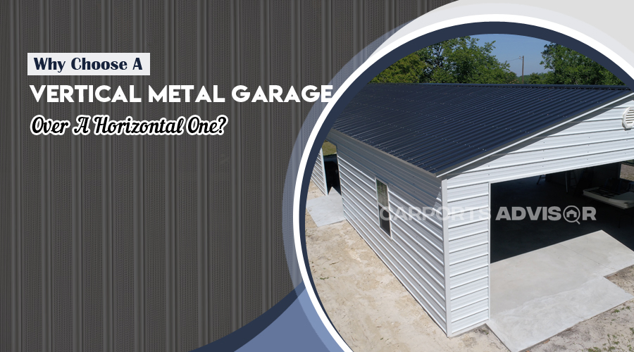 Why Choose A Vertical Metal Garage Over A Horizontal One?